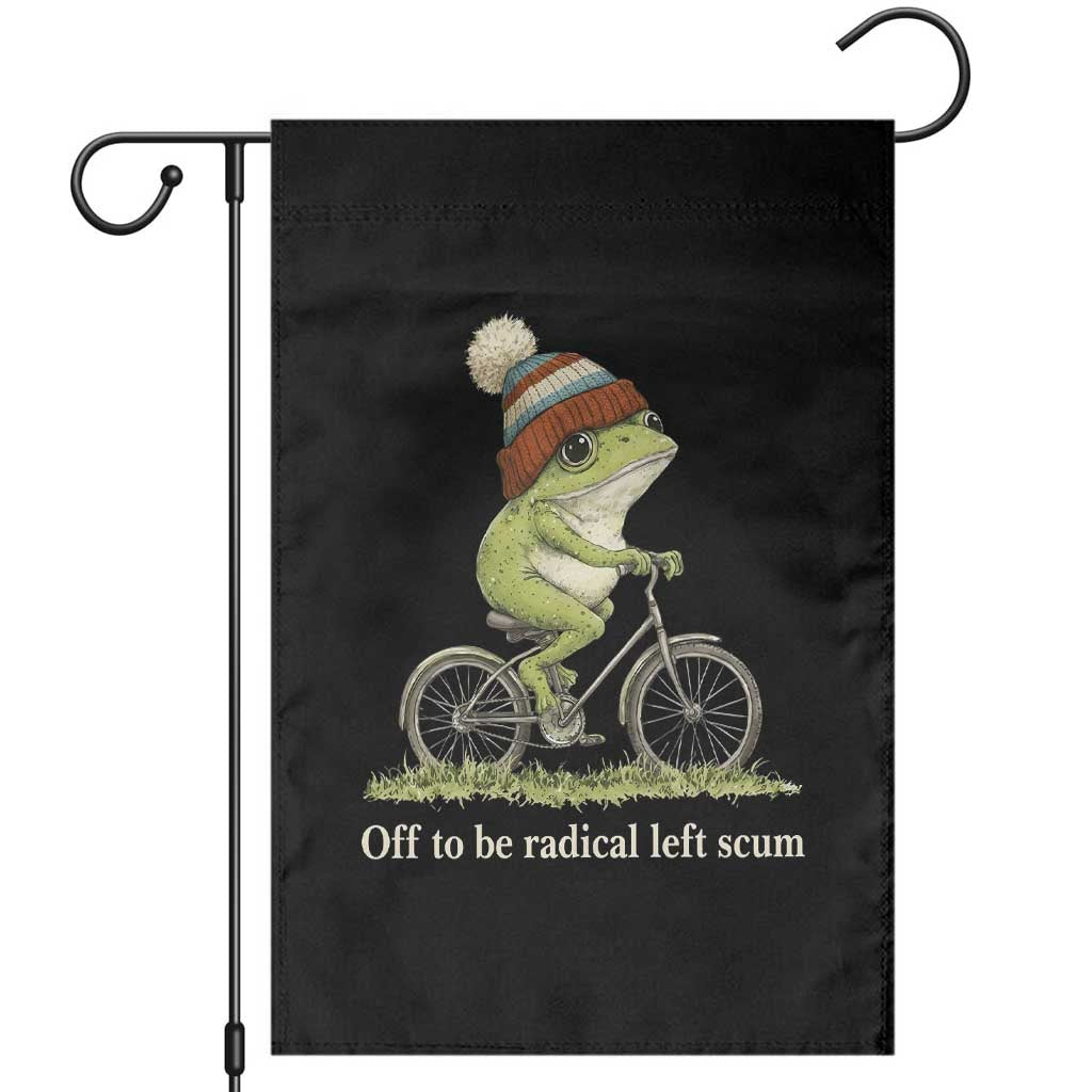 Off To Be Radical Left Scum Garden Flag Funny Frog Resistance