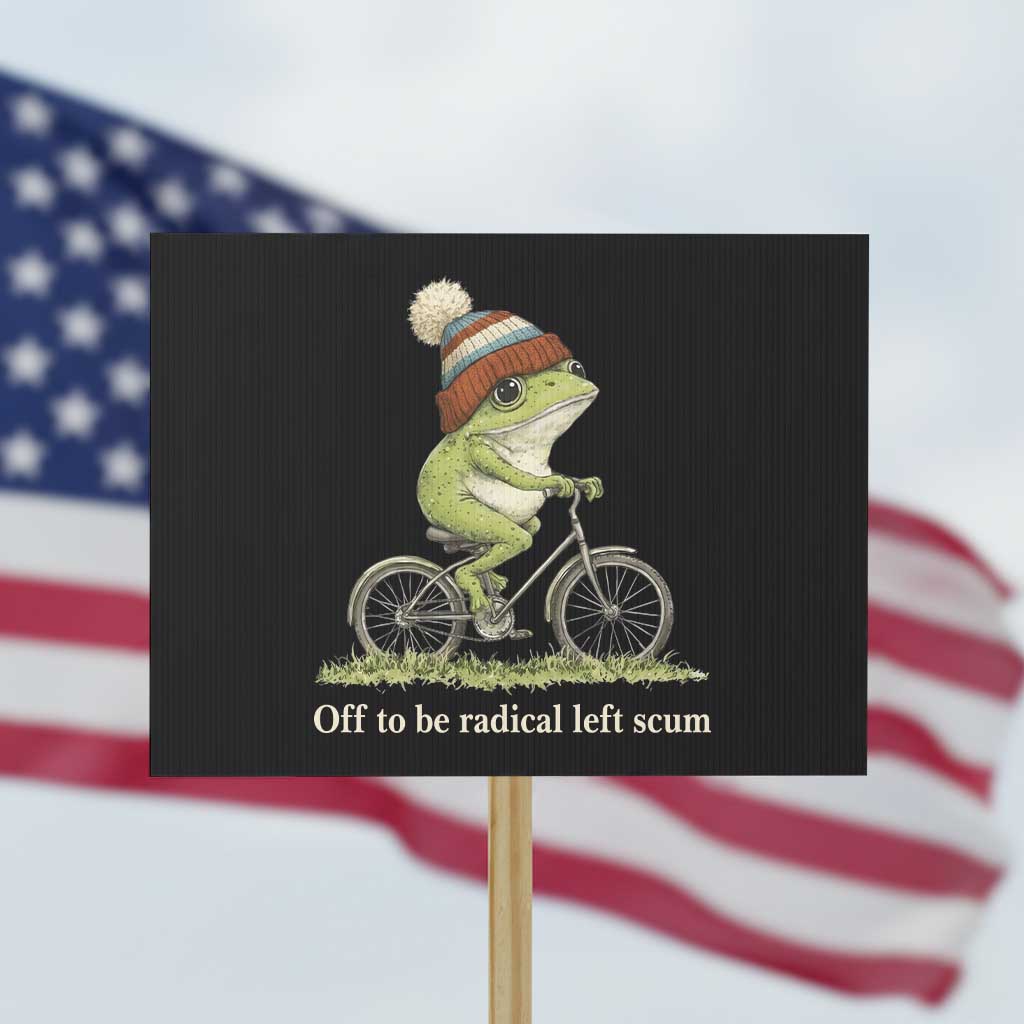 Off To Be Radical Left Scum Protest Sign Funny Frog Resistance