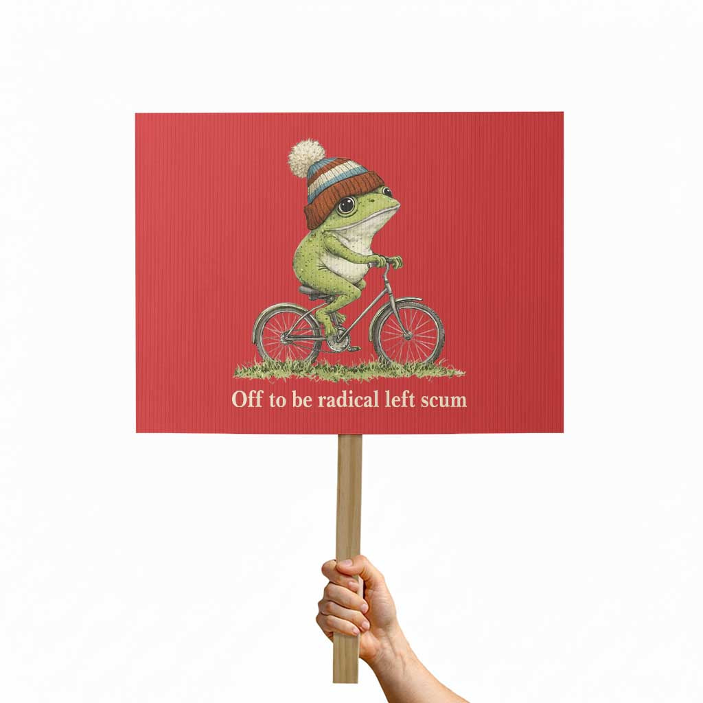 Off To Be Radical Left Scum Protest Sign Funny Frog Resistance