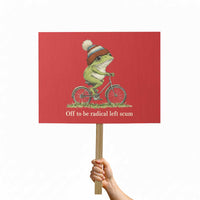 Off To Be Radical Left Scum Protest Sign Funny Frog Resistance