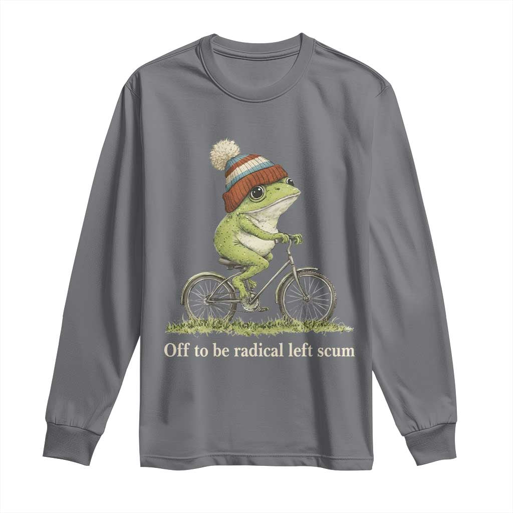 Off To Be Radical Left Scum Long Sleeve Shirt Funny Frog Resistance