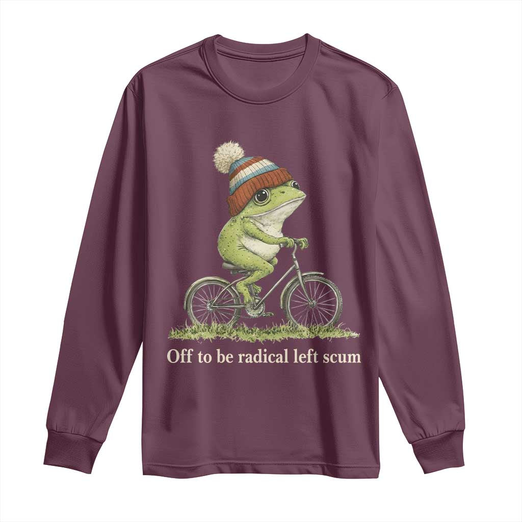 Off To Be Radical Left Scum Long Sleeve Shirt Funny Frog Resistance