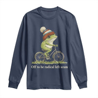 Off To Be Radical Left Scum Long Sleeve Shirt Funny Frog Resistance