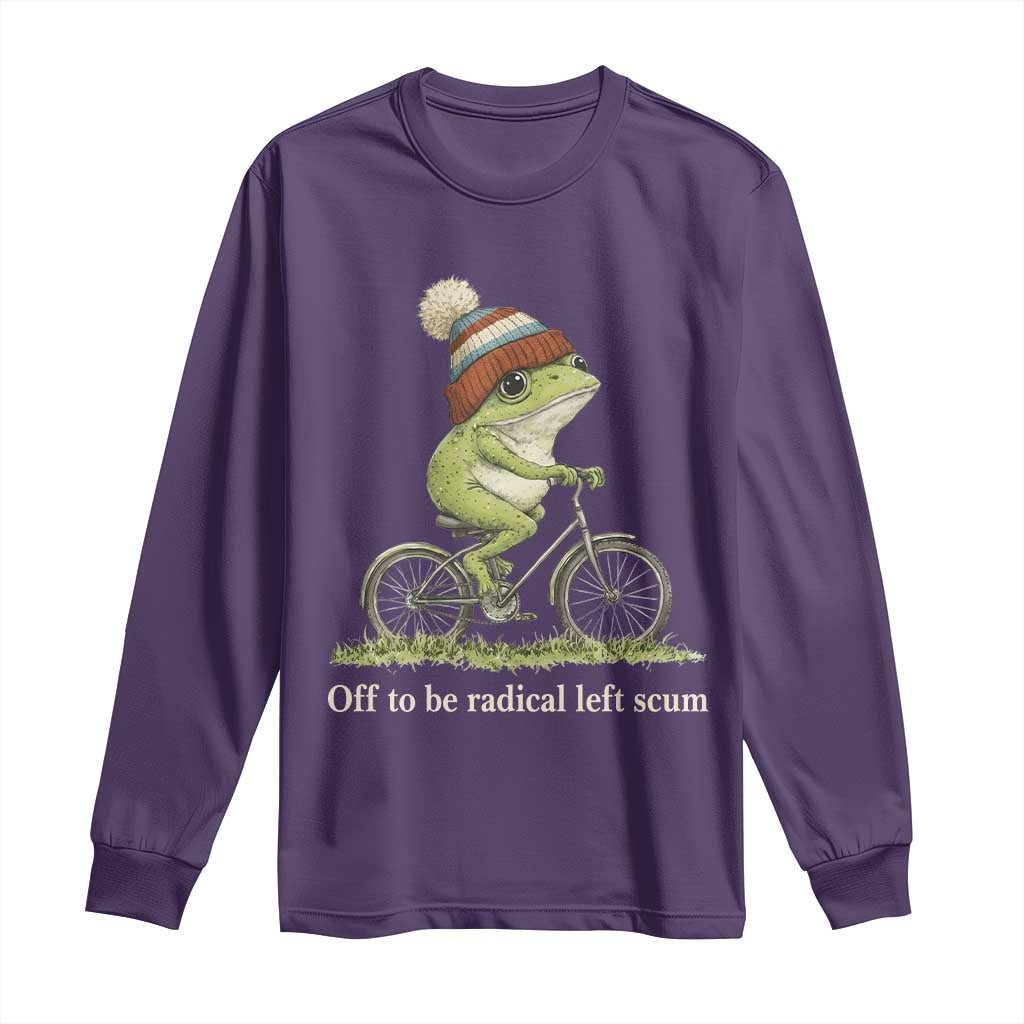 Off To Be Radical Left Scum Long Sleeve Shirt Funny Frog Resistance