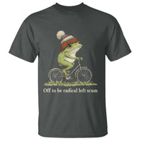 Off To Be Radical Left Scum T Shirt Funny Frog Resistance