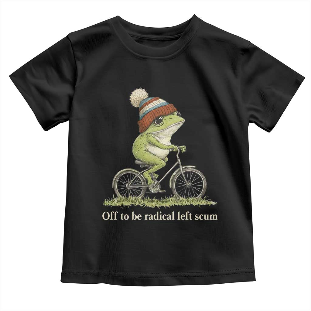 Off To Be Radical Left Scum Toddler T Shirt Funny Frog Resistance
