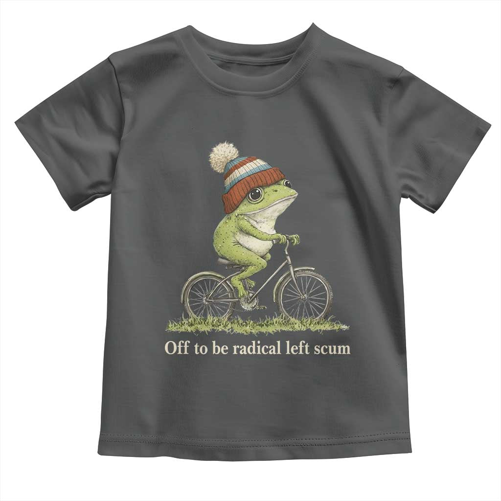 Off To Be Radical Left Scum Toddler T Shirt Funny Frog Resistance