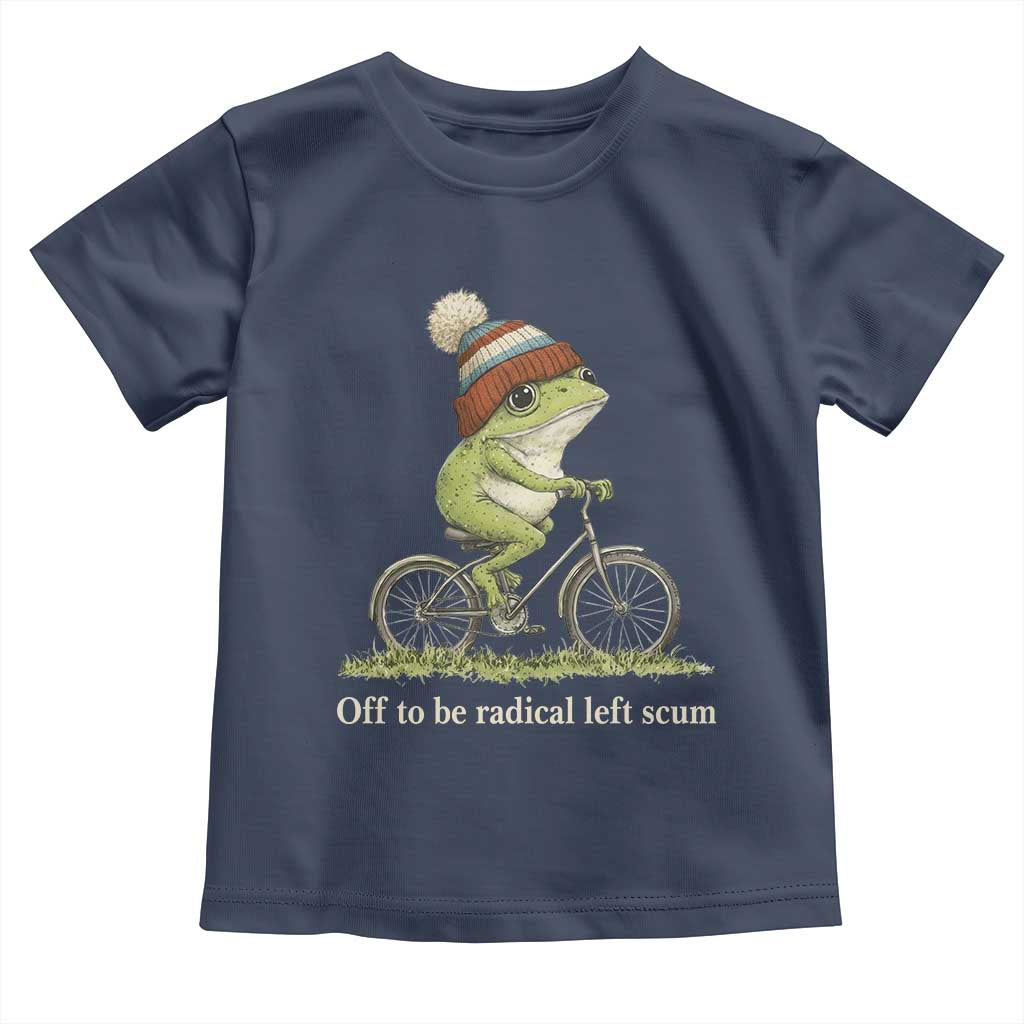 Off To Be Radical Left Scum Toddler T Shirt Funny Frog Resistance