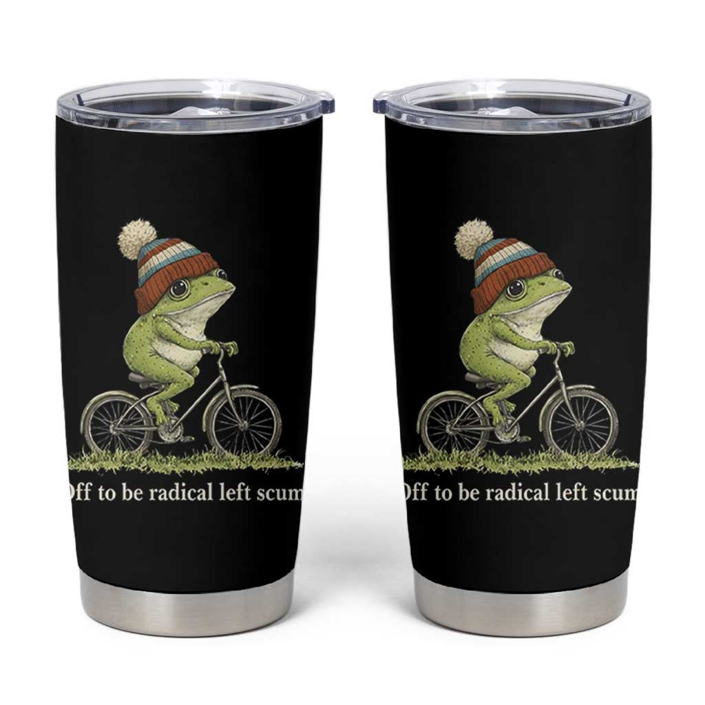 Off To Be Radical Left Scum Tumbler Cup Funny Frog Resistance