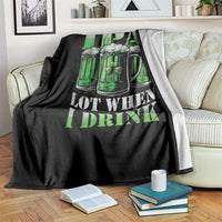 Funny St Patricks Day Beer Lover Throw Blanket IPA Lot When I Drink Irish Beer Drinking
