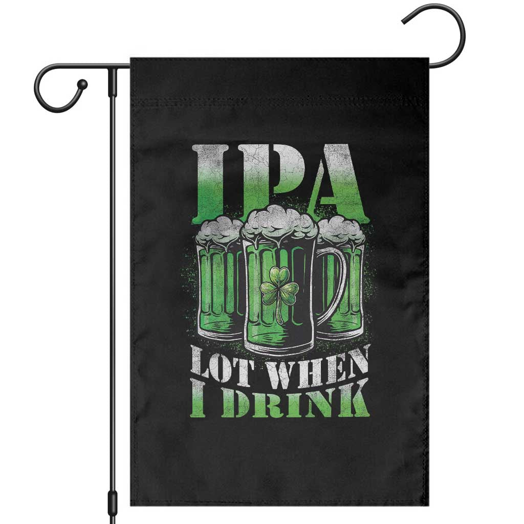 Funny St Patricks Day Beer Lover Garden Flag IPA Lot When I Drink Irish Beer Drinking
