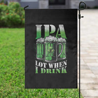 Funny St Patricks Day Beer Lover Garden Flag IPA Lot When I Drink Irish Beer Drinking