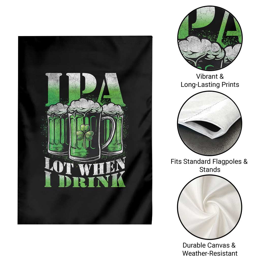 Funny St Patricks Day Beer Lover Garden Flag IPA Lot When I Drink Irish Beer Drinking