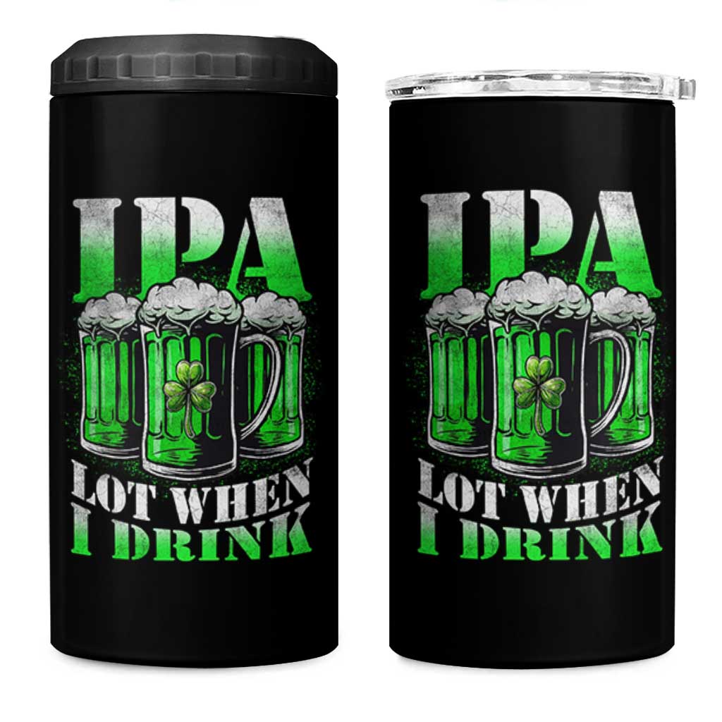 Funny St Patricks Day Beer Lover 4 in 1 Can Cooler Tumbler IPA Lot When I Drink Irish Beer Drinking