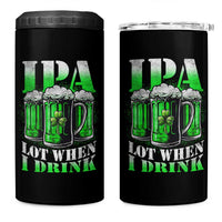 Funny St Patricks Day Beer Lover 4 in 1 Can Cooler Tumbler IPA Lot When I Drink Irish Beer Drinking