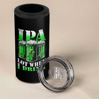 Funny St Patricks Day Beer Lover 4 in 1 Can Cooler Tumbler IPA Lot When I Drink Irish Beer Drinking