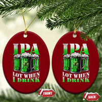 Funny St Patricks Day Beer Lover Ceramic Ornament IPA Lot When I Drink Irish Beer Drinking