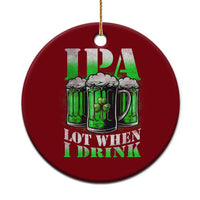 Funny St Patricks Day Beer Lover Ceramic Ornament IPA Lot When I Drink Irish Beer Drinking