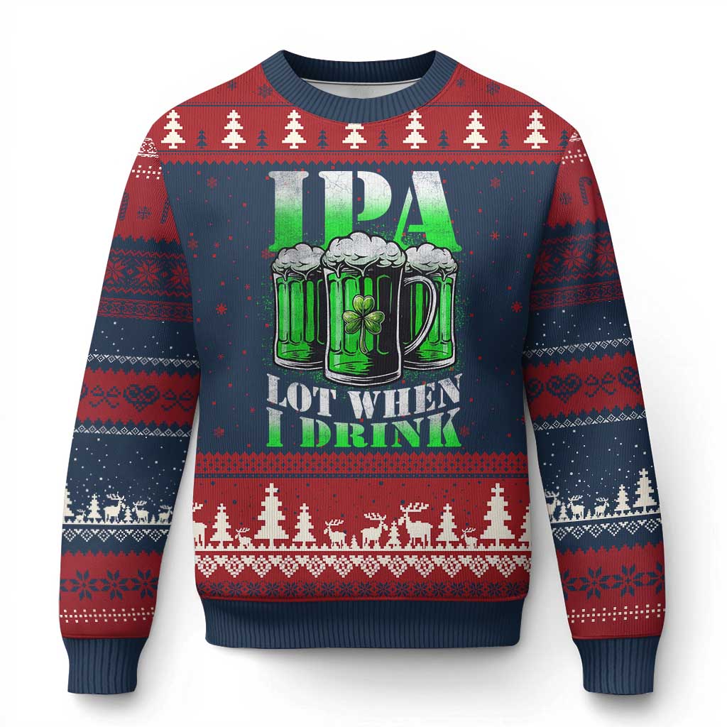 Funny St Patricks Day Beer Lover Ugly Christmas Sweater IPA Lot When I Drink Irish Beer Drinking