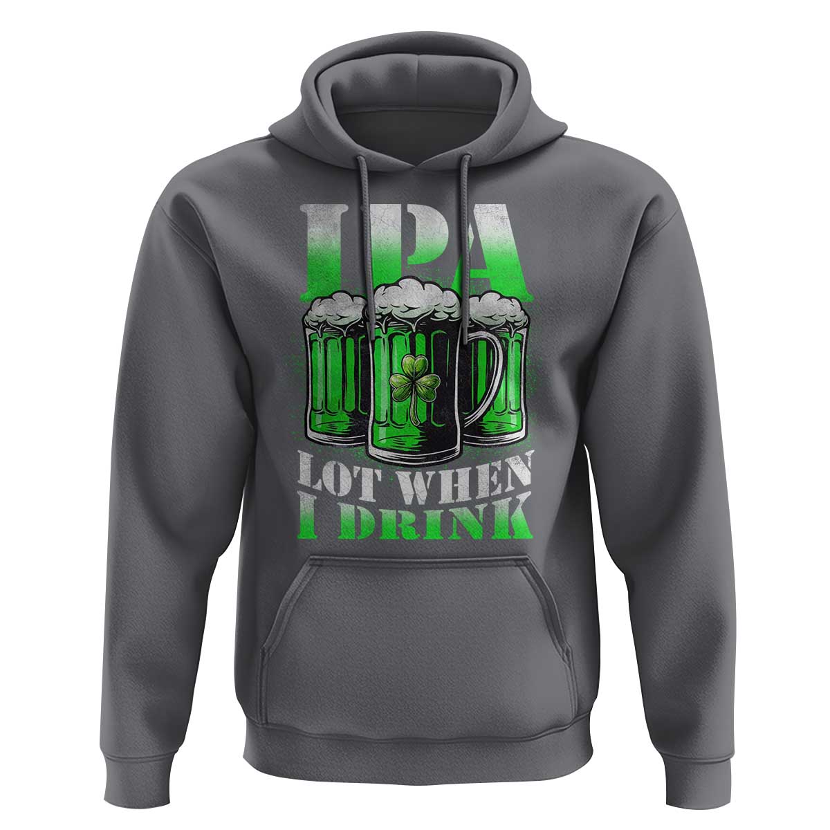 Funny St Patricks Day Beer Lover Hoodie IPA Lot When I Drink Irish Beer Drinking