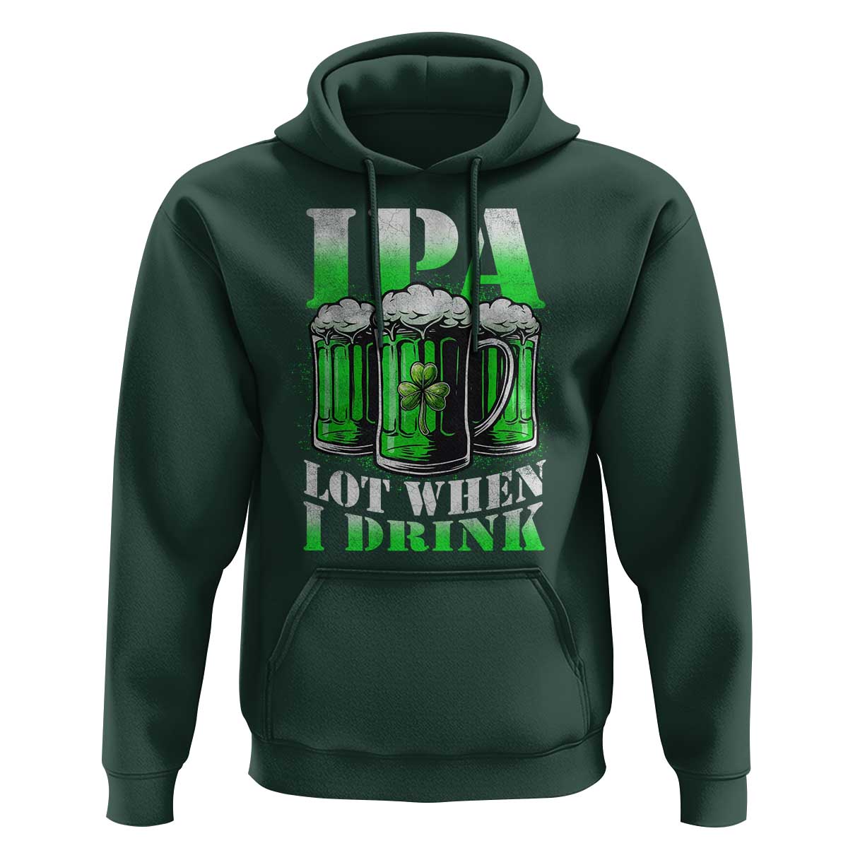 Funny St Patricks Day Beer Lover Hoodie IPA Lot When I Drink Irish Beer Drinking