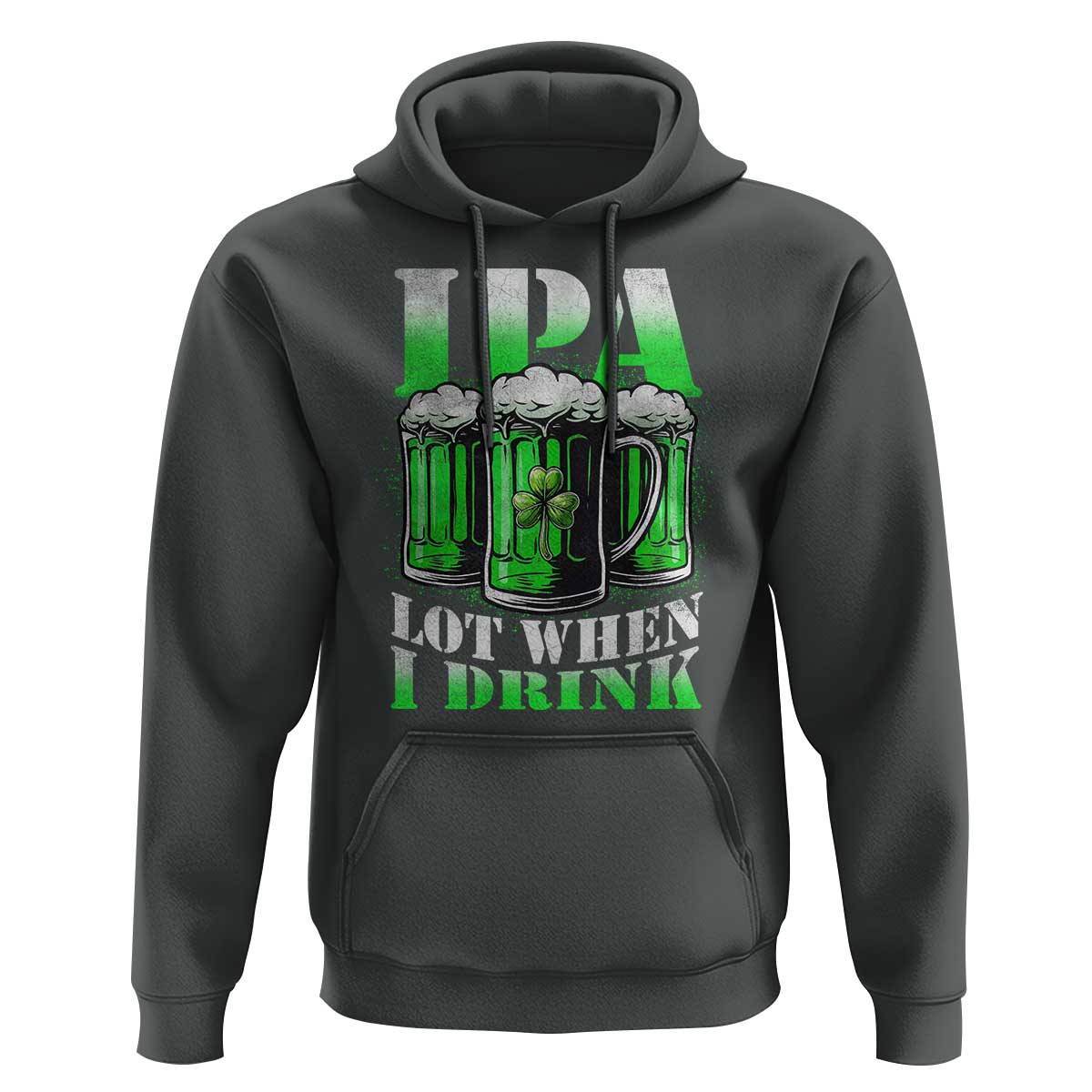 Funny St Patricks Day Beer Lover Hoodie IPA Lot When I Drink Irish Beer Drinking