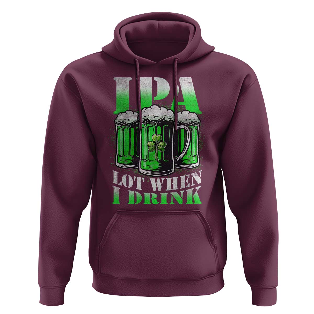 Funny St Patricks Day Beer Lover Hoodie IPA Lot When I Drink Irish Beer Drinking