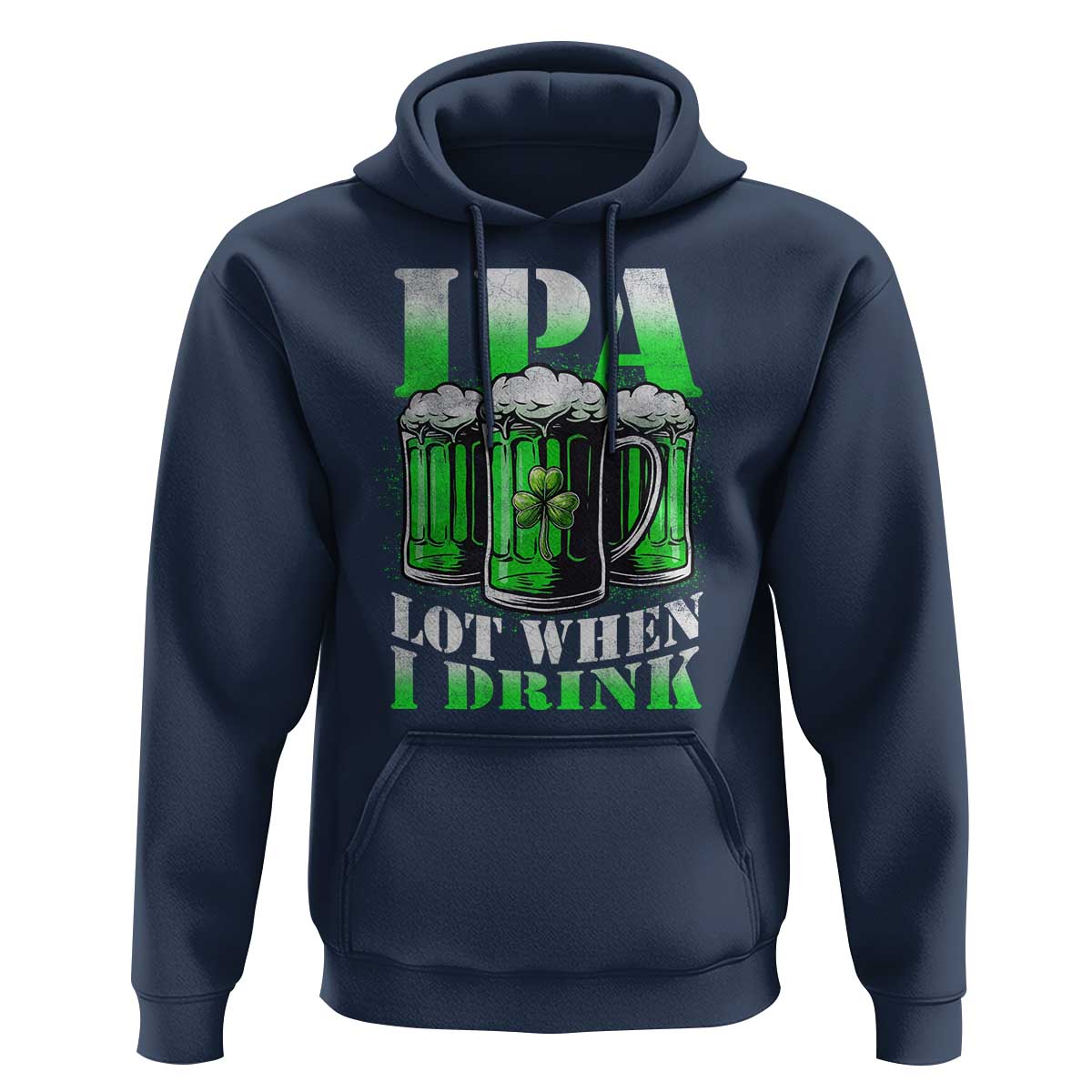 Funny St Patricks Day Beer Lover Hoodie IPA Lot When I Drink Irish Beer Drinking