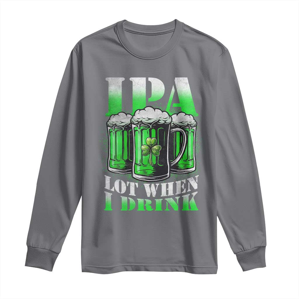 Funny St Patricks Day Beer Lover Long Sleeve Shirt IPA Lot When I Drink Irish Beer Drinking