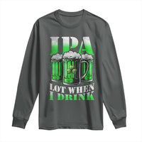Funny St Patricks Day Beer Lover Long Sleeve Shirt IPA Lot When I Drink Irish Beer Drinking