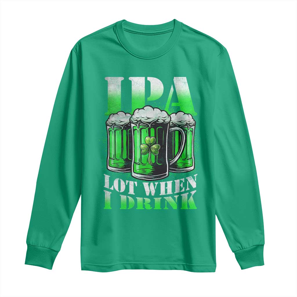 Funny St Patricks Day Beer Lover Long Sleeve Shirt IPA Lot When I Drink Irish Beer Drinking