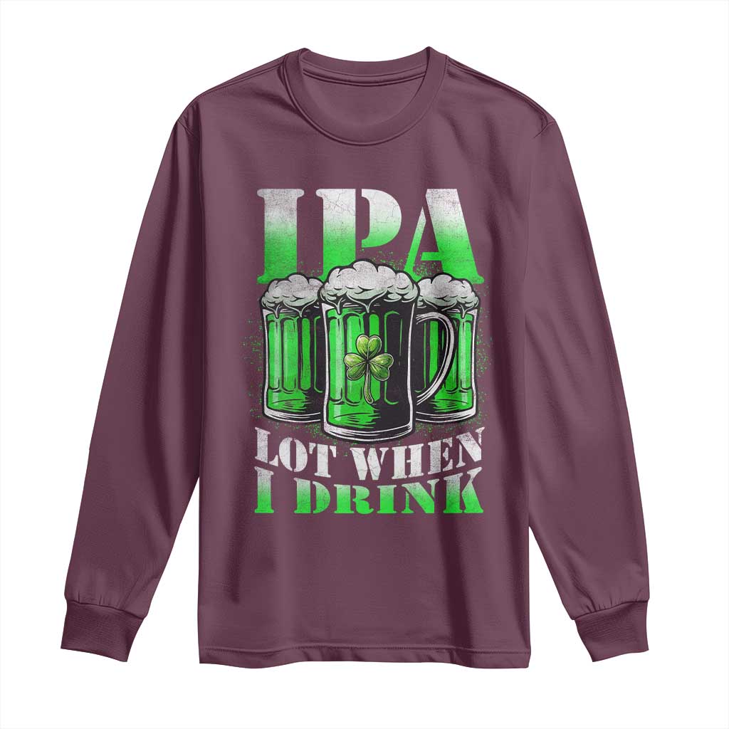 Funny St Patricks Day Beer Lover Long Sleeve Shirt IPA Lot When I Drink Irish Beer Drinking