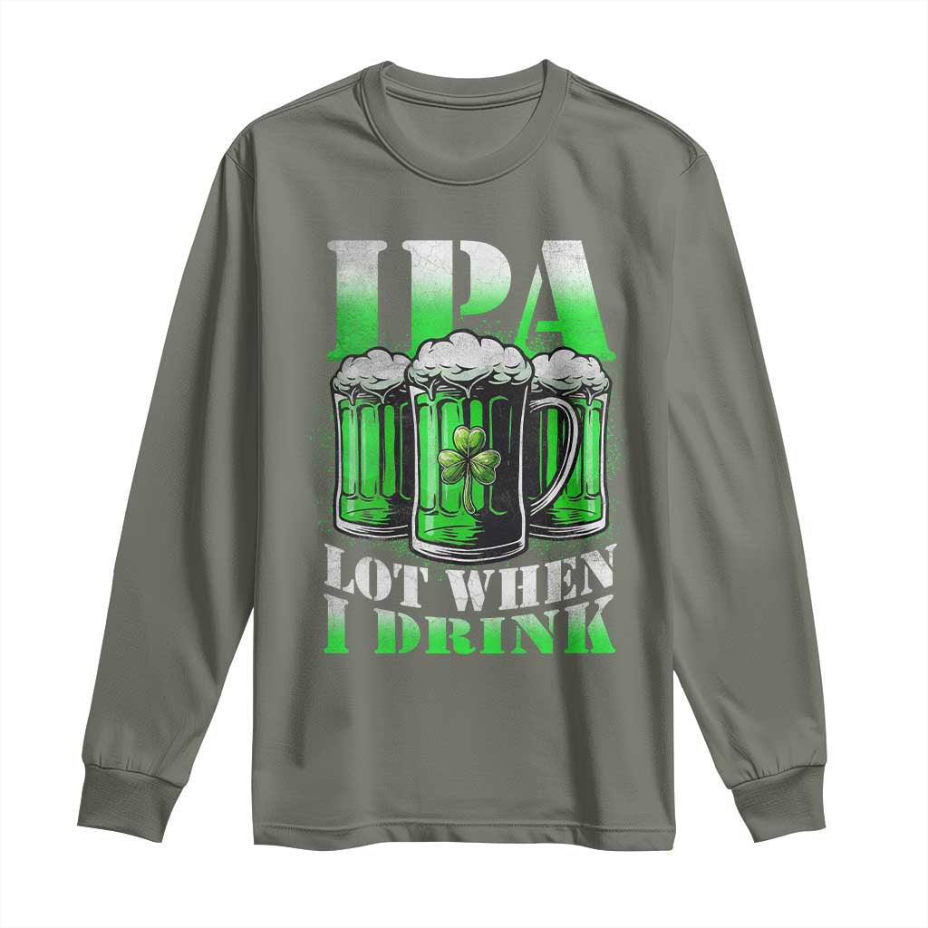 Funny St Patricks Day Beer Lover Long Sleeve Shirt IPA Lot When I Drink Irish Beer Drinking