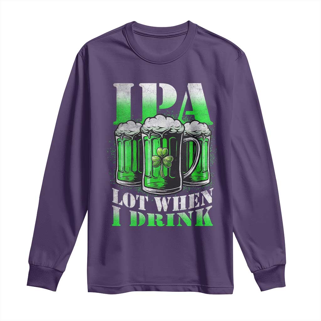 Funny St Patricks Day Beer Lover Long Sleeve Shirt IPA Lot When I Drink Irish Beer Drinking