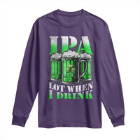 Funny St Patricks Day Beer Lover Long Sleeve Shirt IPA Lot When I Drink Irish Beer Drinking