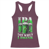 Funny St Patricks Day Beer Lover Racerback Tank Top IPA Lot When I Drink Irish Beer Drinking