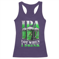 Funny St Patricks Day Beer Lover Racerback Tank Top IPA Lot When I Drink Irish Beer Drinking