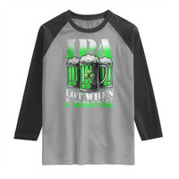 Funny St Patricks Day Beer Lover Raglan Shirt IPA Lot When I Drink Irish Beer Drinking