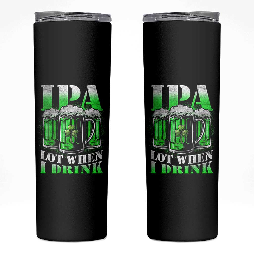 Funny St Patricks Day Beer Lover Skinny Tumbler IPA Lot When I Drink Irish Beer Drinking