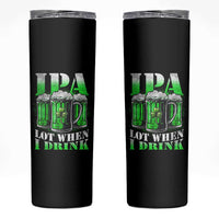Funny St Patricks Day Beer Lover Skinny Tumbler IPA Lot When I Drink Irish Beer Drinking