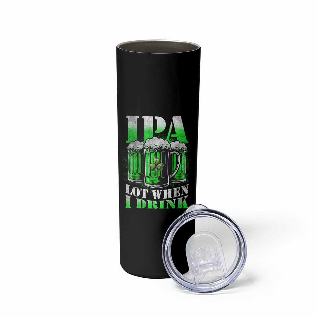 Funny St Patricks Day Beer Lover Skinny Tumbler IPA Lot When I Drink Irish Beer Drinking