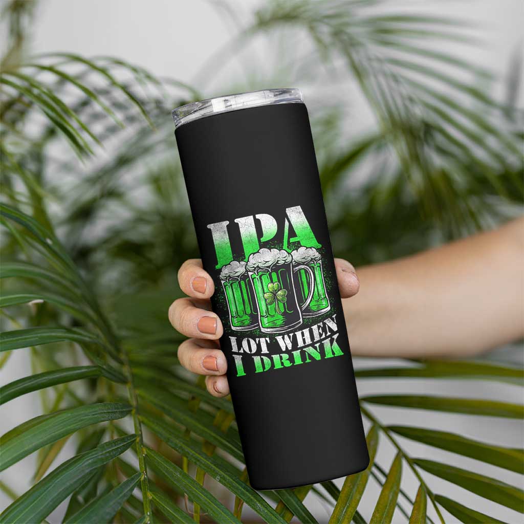 Funny St Patricks Day Beer Lover Skinny Tumbler IPA Lot When I Drink Irish Beer Drinking