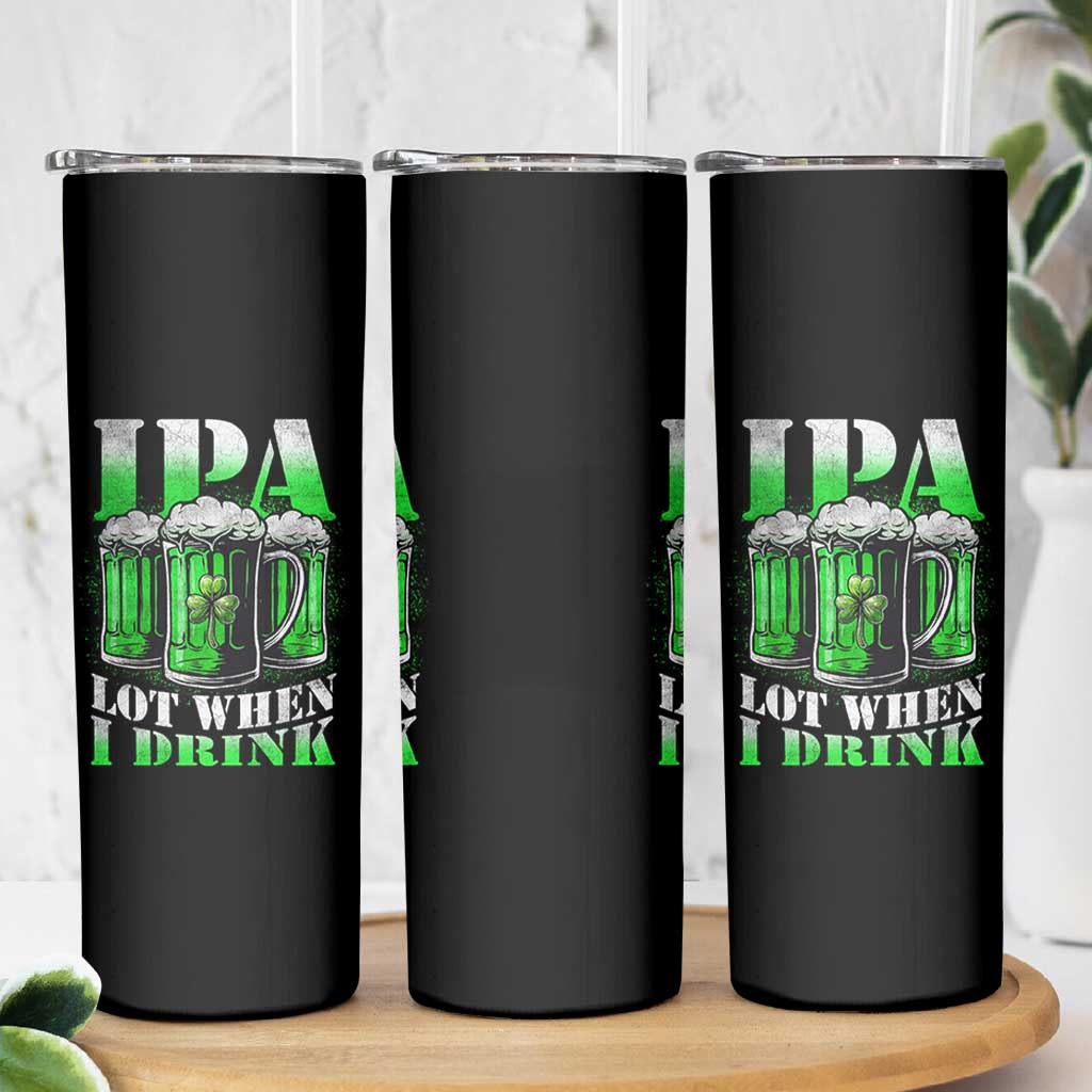Funny St Patricks Day Beer Lover Skinny Tumbler IPA Lot When I Drink Irish Beer Drinking