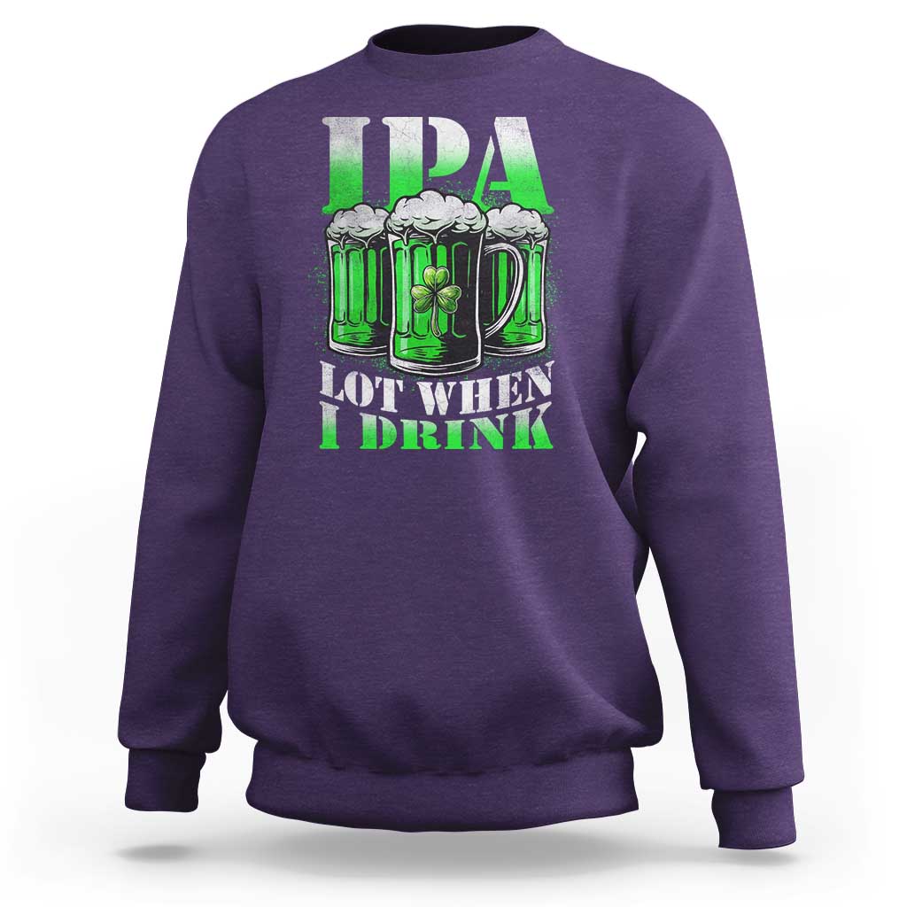 Funny St Patricks Day Beer Lover Sweatshirt IPA Lot When I Drink Irish Beer Drinking
