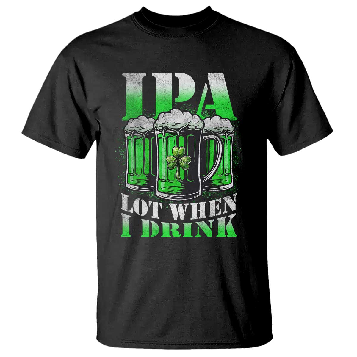 Funny St Patricks Day Beer Lover T Shirt IPA Lot When I Drink Irish Beer Drinking