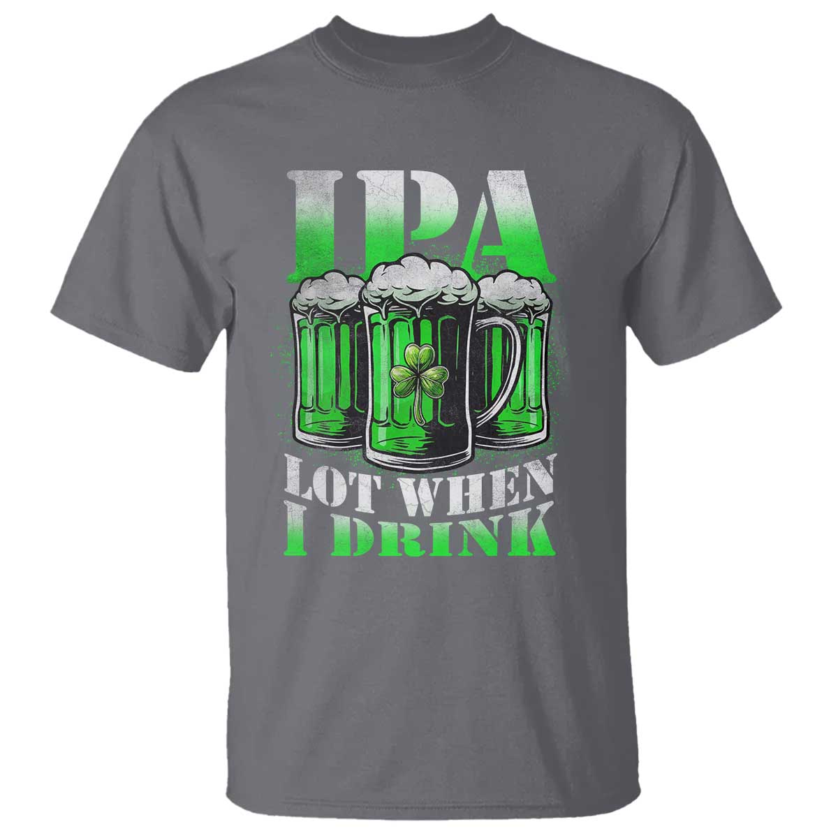 Funny St Patricks Day Beer Lover T Shirt IPA Lot When I Drink Irish Beer Drinking