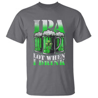 Funny St Patricks Day Beer Lover T Shirt IPA Lot When I Drink Irish Beer Drinking