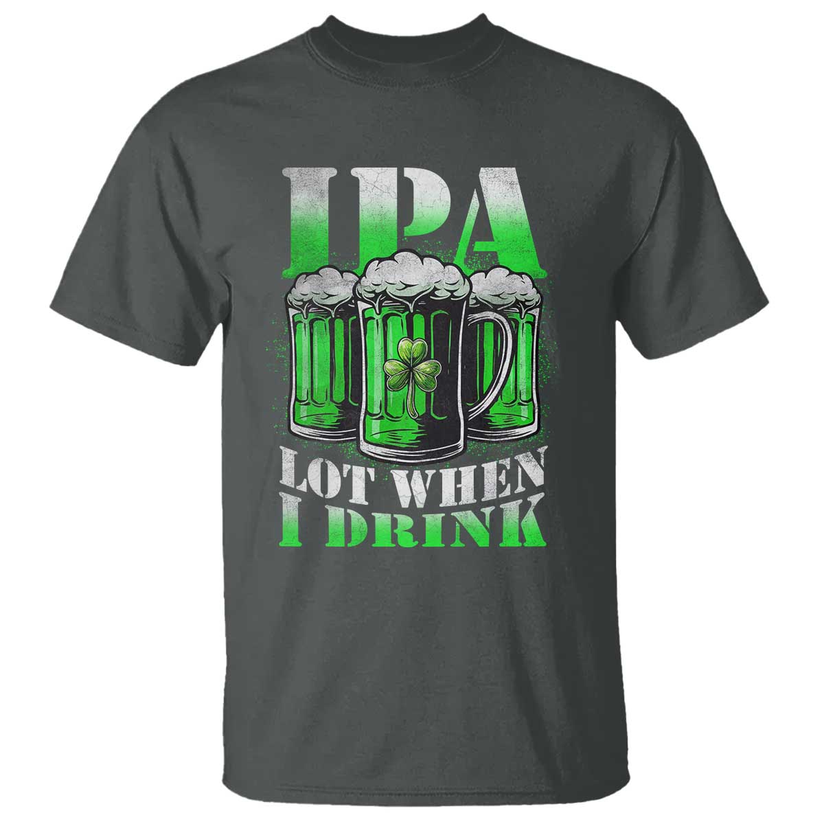 Funny St Patricks Day Beer Lover T Shirt IPA Lot When I Drink Irish Beer Drinking