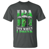Funny St Patricks Day Beer Lover T Shirt IPA Lot When I Drink Irish Beer Drinking