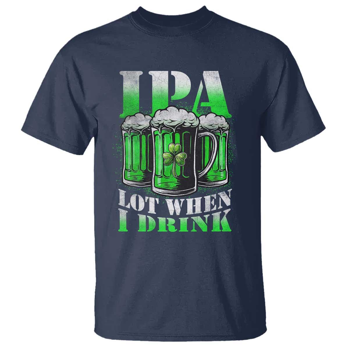 Funny St Patricks Day Beer Lover T Shirt IPA Lot When I Drink Irish Beer Drinking